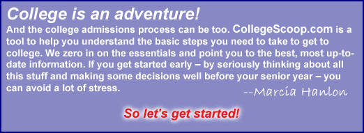 CollegeScoop.com: College is an adventure--and the college admissions process can be too. CollegeScoop.com is a tool to help you understand the basic steps you need to take to get to college.